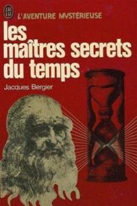 Jacques Bergier - Les maîtres secrets du temps