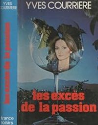 Couverture du livre Les excès de la passion - Yves Courriere