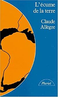 Claude Allegre - L'écume de la Terre