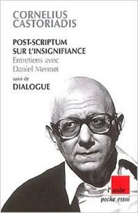 Couverture du livre Post-Scriptum sur l'insignifiance - Cornelius Castoriadis - Daniel Mermet