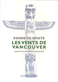 Kenneth White - Les vents de Vancouver