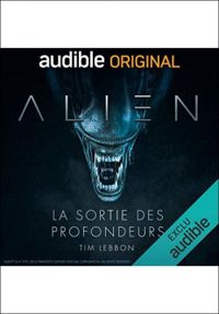 Tim Lebbon - Dirk Maggs - Alien : La sortie des profondeurs