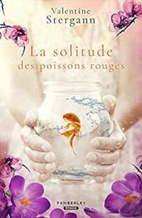 Couverture du livre La solitude des poissons rouges - Valentine Stergann