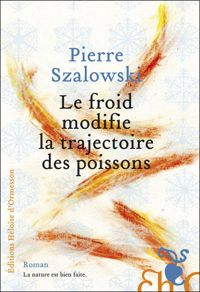 Couverture du livre Le froid modifie la trajectoire des poissons - Pierre Szalowski