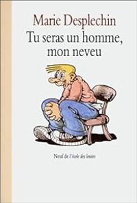 Marie Desplechin - Tu seras un homme mon neveu