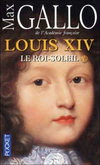 Max Gallo - Louis XIV 