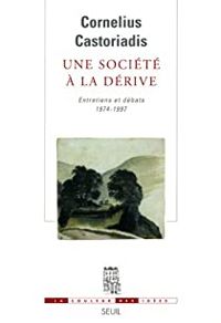 Cornelius Castoriadis - Une société à la dérive 