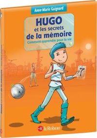 Couverture du livre Hugo et les secrets de la mémoire ou comment apprendre pour la vie  - Anne Marie Gaignard