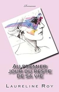 Couverture du livre Au premier jour du reste de sa vie - Laureline Roy