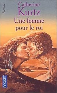 Katherine Kurtz - Les Derynis : Une femme pour le roi