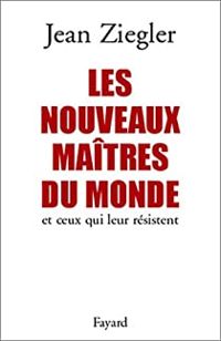 Couverture du livre Les Nouveaux maîtres du monde et ceux qui leur résistent - Jean Ziegler