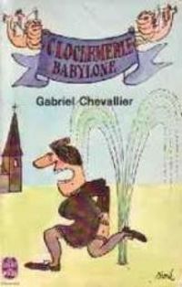 Gabriel Chevallier - Clochemerle-Babylone