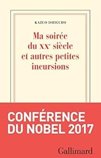 Kazuo Ishiguro - Ma soirée du XXe siècle et autres petites incursions