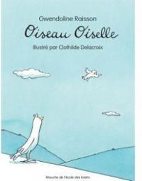 Couverture du livre Oiseau Oiselle - Gwendoline Raisson