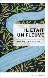 Diane Setterfield - Il était un fleuve