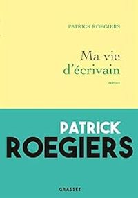 Patrick Roegiers - Ma vie d'écrivain