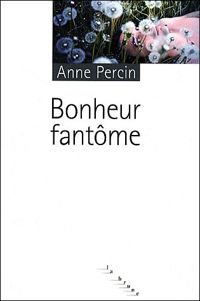 Anne Percin - Bonheur fantôme