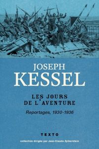 Joseph Kessel - Les Jours de l'aventure : Reportages 1930-1936