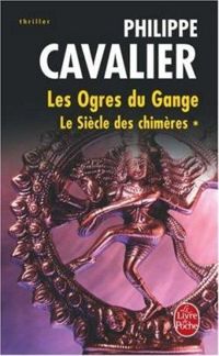 Philippe Cavalier - Les Ogres du Gange: Le Siècle des chimères, T1