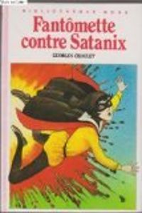 Georges Chaulet - Fantômette contre Satanix