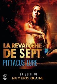 Pittacus Lore - La revanche de Sept