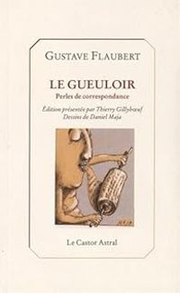 Gustave Flaubert - Le Gueuloir - Perles de correspondance