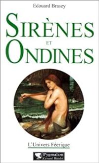 Edouard Brasey - Sirènes et ondines