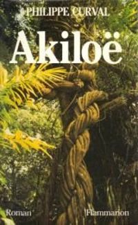 Couverture du livre Akiloë ou le souffle de la forêt - Philippe Curval