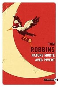 Tom Robbins - Nature morte avec Pivert