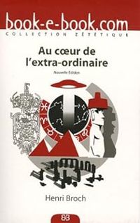 Henri Broch - Au coeur de l'extra-ordinaire