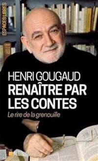 Couverture du livre Renaître par les contes - Henri Gougaud