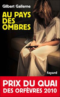 Couverture du livre Au pays des ombres: Prix du quai des orfèvres 2010 - Gilbert Gallerne