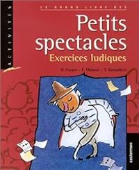 Patrice Favaro - Francoise Malaval - Le grand livre des petits spectacles. Exercices ludiques