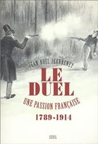 Couverture du livre Le duel. Une passion française, 1789-1914 - Jean Nol Jeanneney