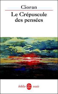 Couverture du livre Le crépuscule des pensées - Emil Cioran