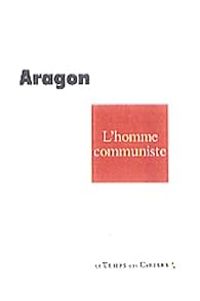 Louis Aragon - L'homme communiste