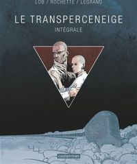 Jean-marc Rochette - Jacques Lob - Benjamin Legrand - Transperceneige : Intégrale