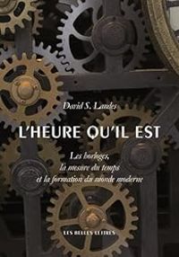 David S Landes - L'heure qu'il est. Les Horloges