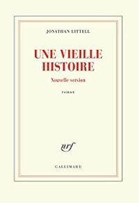 Jonathan Littell - Une vieille histoire