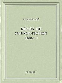 J H Rosny Aine - Récits de science-fiction