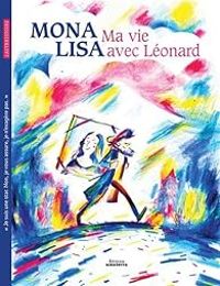 Eva Bensard - Mona Lisa : Ma Vie avec Léonard