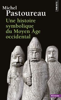 Couverture du livre Une histoire symbolique du Moyen Age occidental - Michel Pastoureau