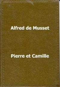 Alfred De Musset - Pierre et Camille