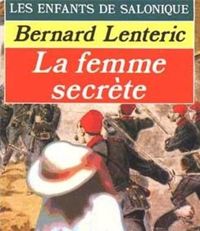 Bernard Lenteric - Les Enfants de Salonique : La Femme secrète