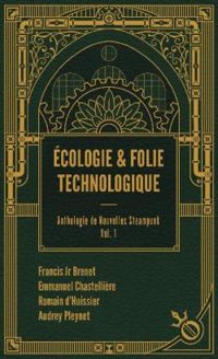 Couverture du livre Écologie & folie technologique - Emmanuel Chastelliere - Romain Dhuissier - Francis Jr Brenet - Audrey Pleynet