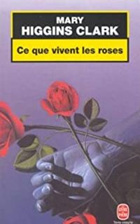 Couverture du livre Ce que vivent les roses - Mary Higgins Clark