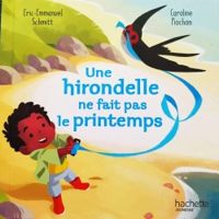 Eric Emmanuel Schmitt - Une hirondelle ne fait pas le printemps