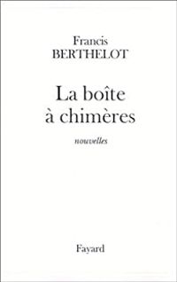 Francis Berthelot - La Boîte à Chimères