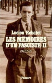 Lucien Rebatet - Les Mémoires d'un fasciste