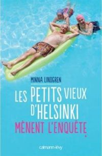 Couverture du livre Les Petits vieux d'Helsinki mènent l'enquête - Minna Lindgren